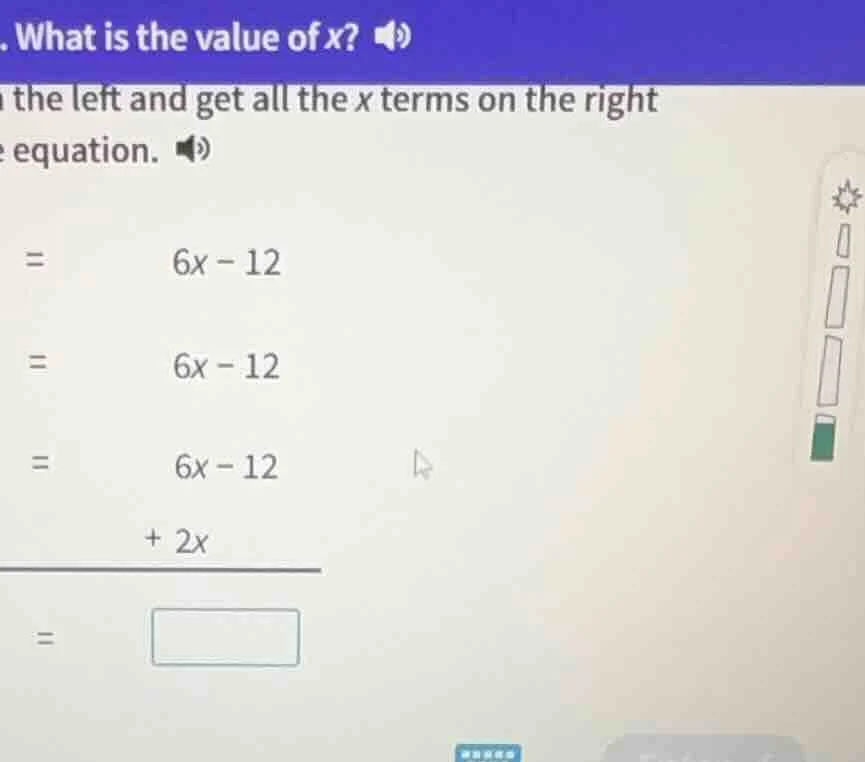 . what is the value of x? the left and get all the x terms on the right…