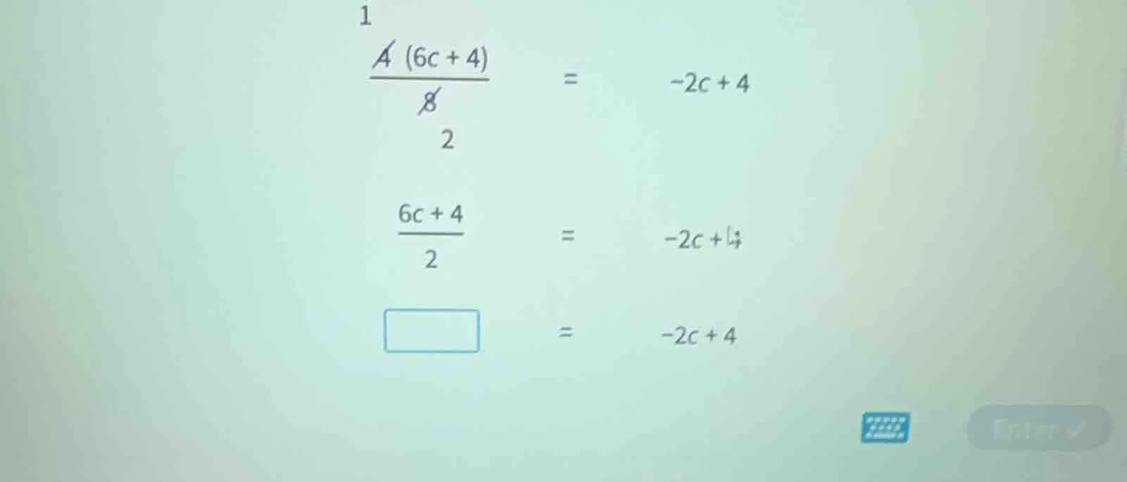 1\\frac{4(6c + 4)}{8} = -2c + 4\ 2\\frac{6c + 4}{2} = -2c + 4\ \\square…