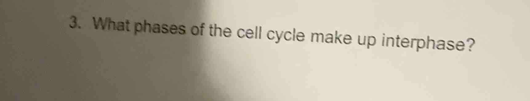 3. what phases of the cell cycle make up interphase?