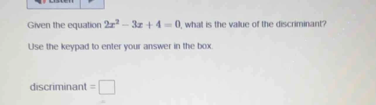 given the equation $2x^2 - 3x + 4 = 0$, what is the value of the discri…
