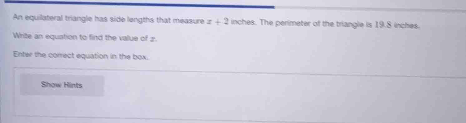 an equilateral triangle has side lengths that measure x + 2 inches. the…