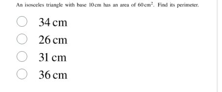 an isosceles triangle with base 10cm has an area of 60cm². find its per…