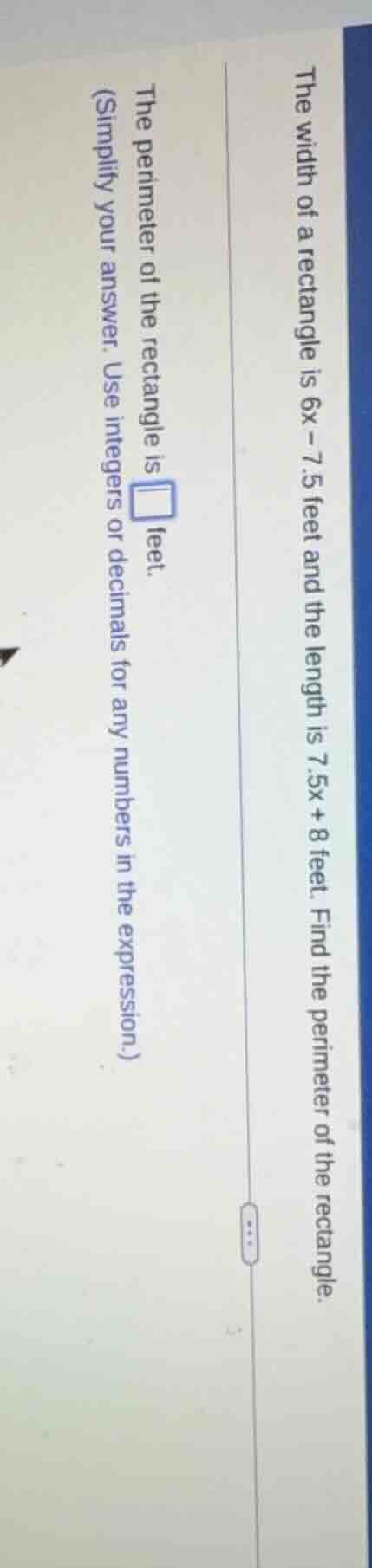 the width of a rectangle is 6x - 7.5 feet and the length is 7.5x + 8 fe…