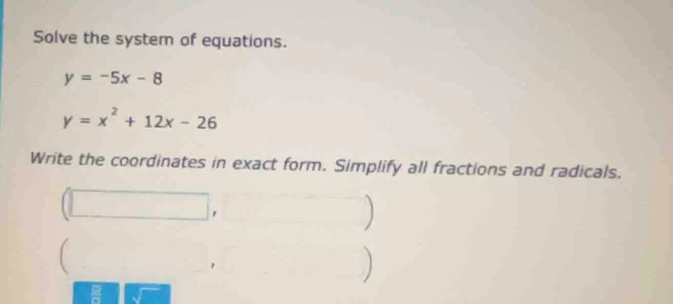 solve the system of equations. y = -5x - 8 y = x² + 12x - 26 write the …