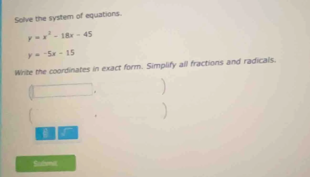 solve the system of equations. y = x² - 18x - 45 y = -5x - 15 write the…