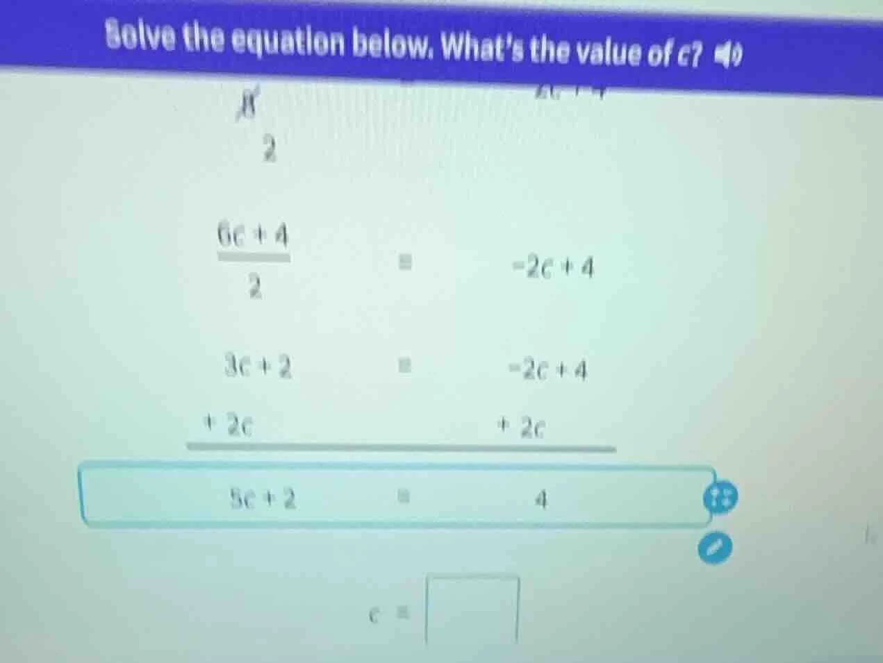 solve the equation below. whats the value of c? \\(\\frac{6c + 4}{2} = …