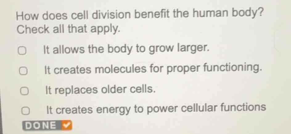 how does cell division benefit the human body? check all that apply. it…