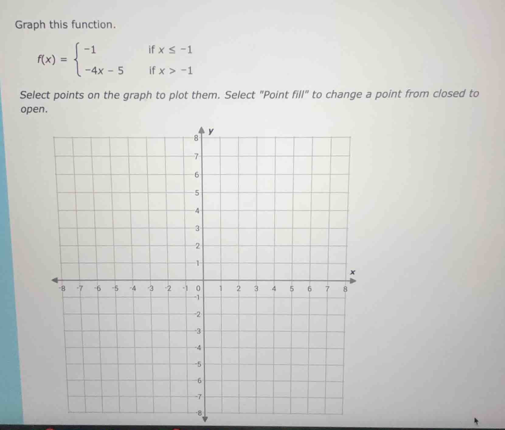 graph this function. $f(x) = \\begin{cases} -1 & \\text{if } x \\leq -1…