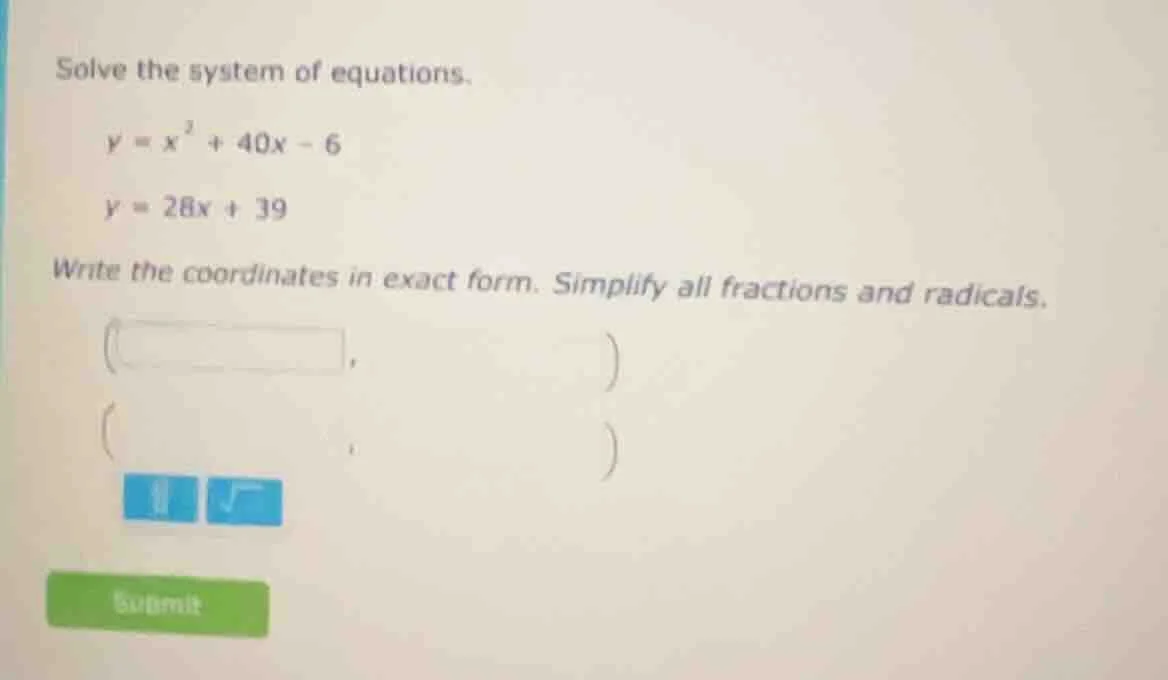 solve the system of equations. $y = x^2 + 40x - 6$ $y = 28x + 39$ write…