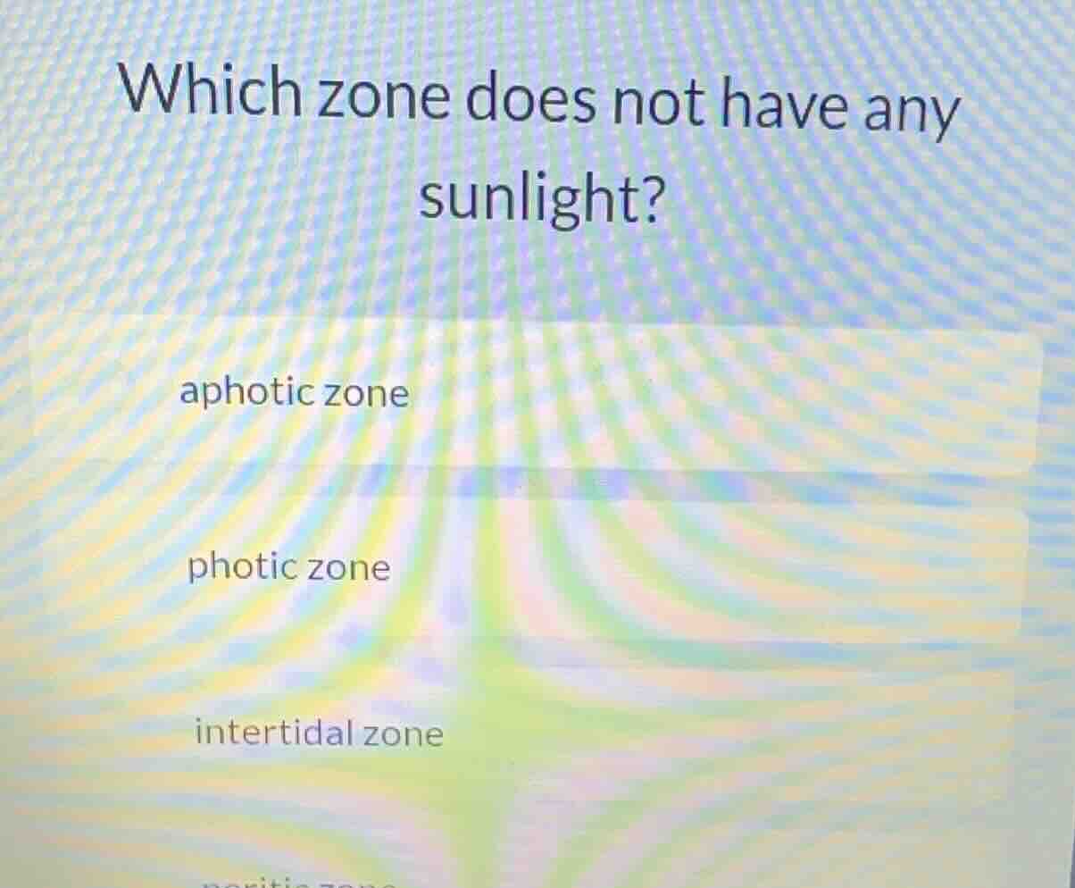 which zone does not have any sunlight? aphotic zone photic zone interti…