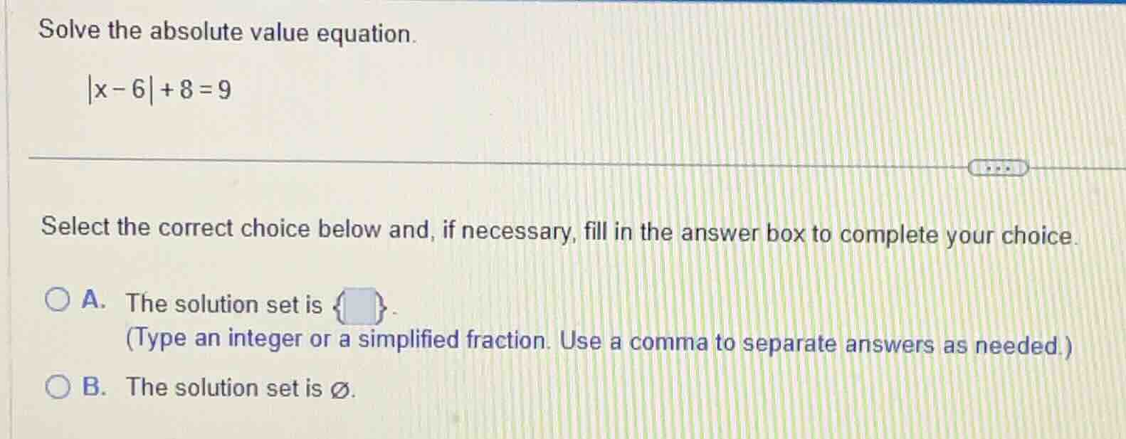 solve the absolute value equation. |x - 6| + 8 = 9 select the correct c…