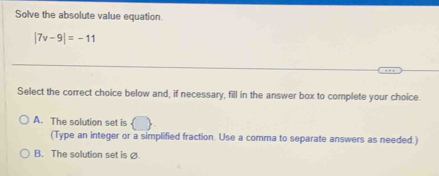 solve the absolute value equation. |7v - 9| = -11 select the correct ch…