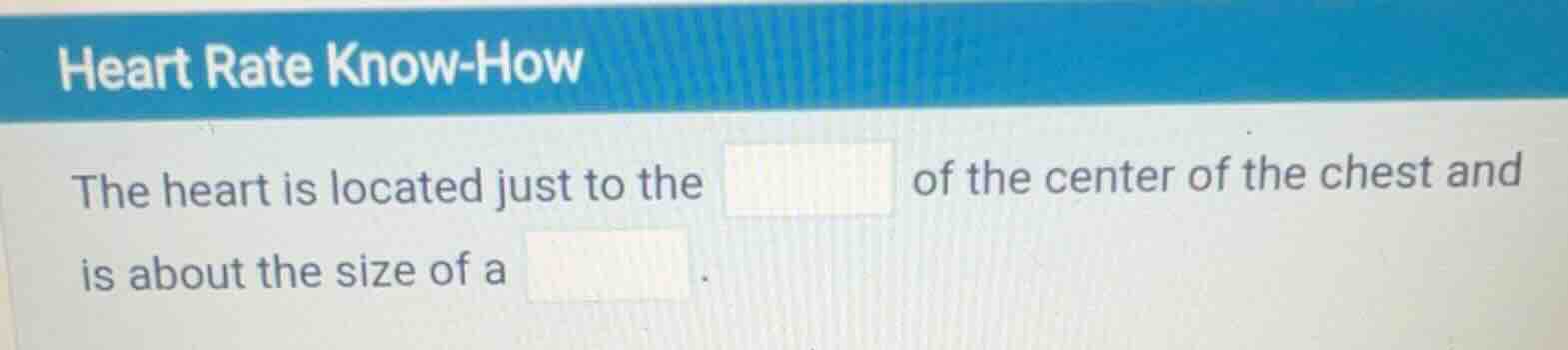 heart rate know-how the heart is located just to the of the center of t…