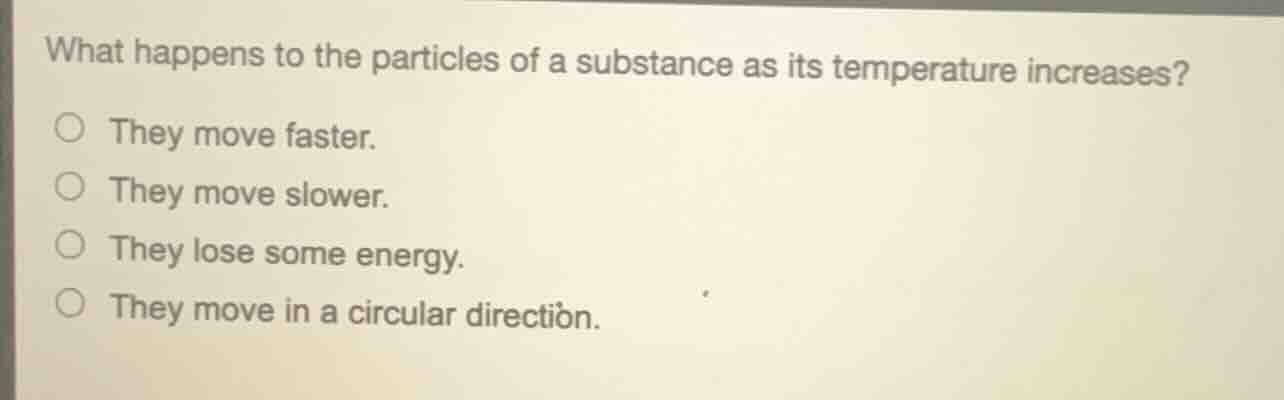 what happens to the particles of a substance as its temperature increas…