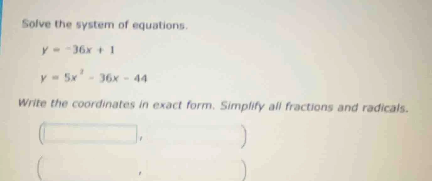 solve the system of equations. $y = -36x + 1$ $y = 5x^2 - 36x - 44$ wri…