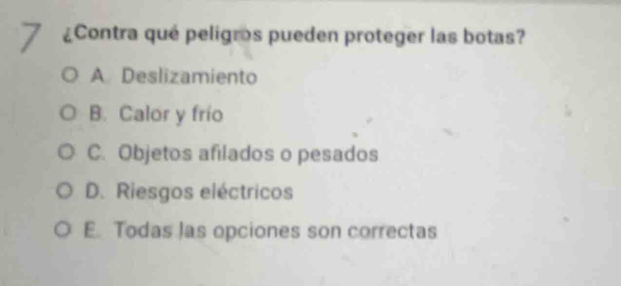 7 ¿contra qué peligros pueden proteger las botas? a. deslizamiento b. c…