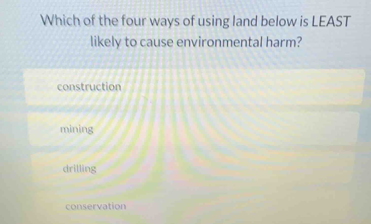 which of the four ways of using land below is least likely to cause env…