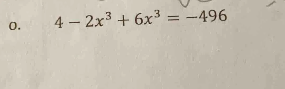 4 - 2x³ + 6x³ = -496