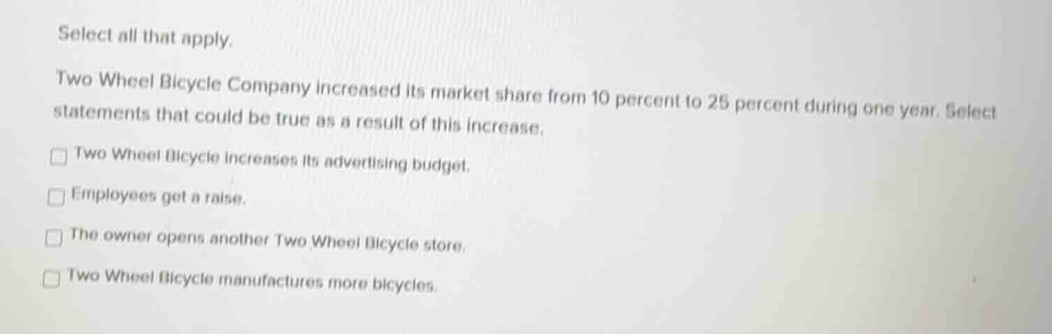 select all that apply. two wheel bicycle company increased its market s…