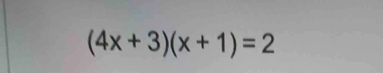(4x + 3)(x + 1) = 2