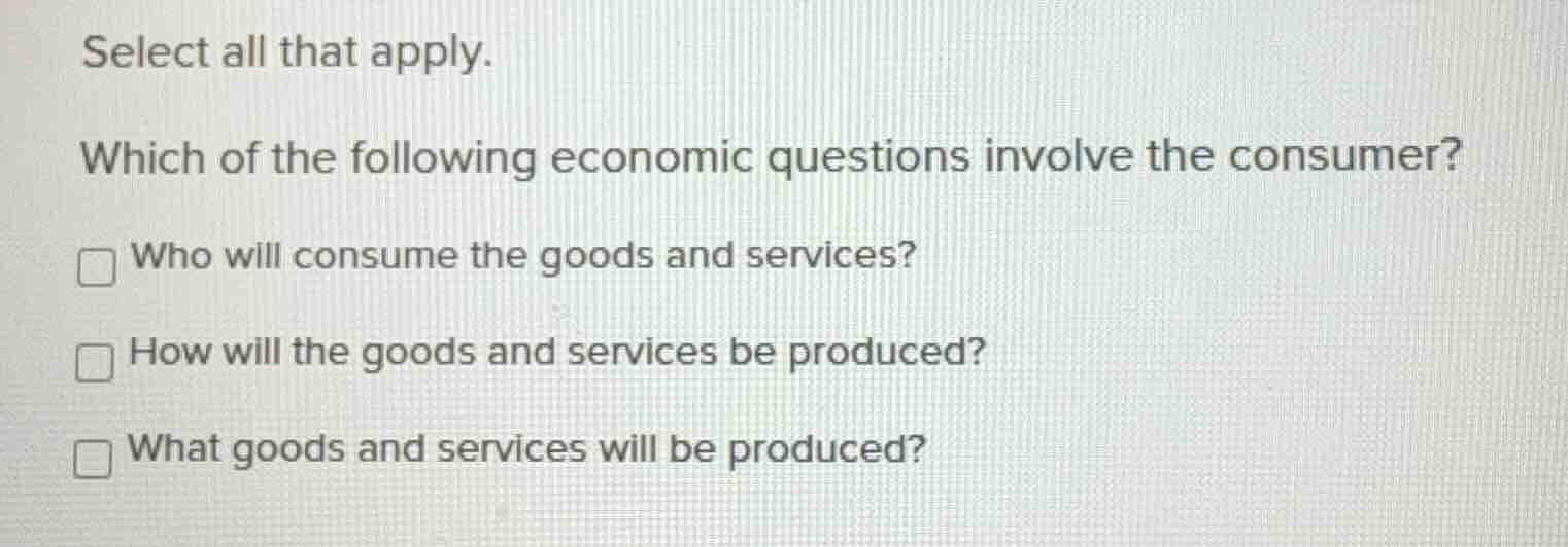 select all that apply. which of the following economic questions involv…