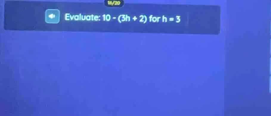 evaluate: 10 - (3h + 2) for h = 3