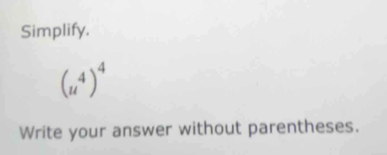 simplify. \\((u^4)^4\\) write your answer without parentheses.