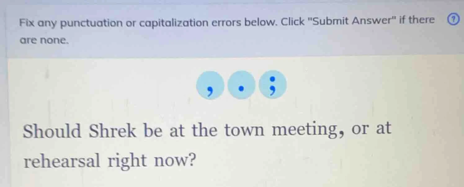 fix any punctuation or capitalization errors below. click \submit answe…