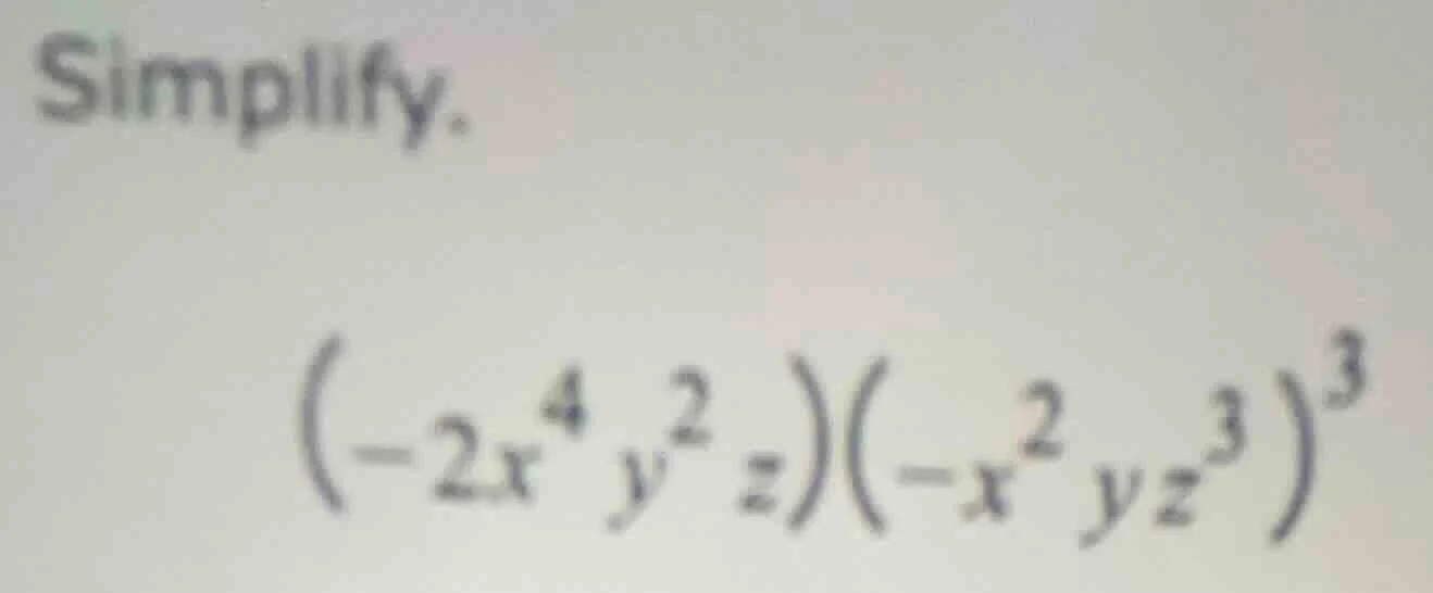 simplify. $(-2x^{4}y^{2}z)(-x^{2}yz^{3})^{3}$