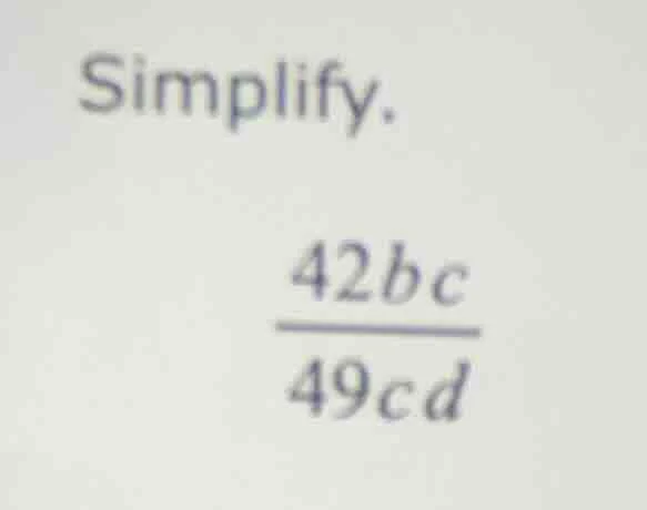 simplify.\\frac{42bc}{49cd}