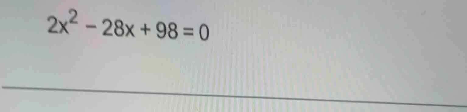 2x² - 28x + 98 = 0