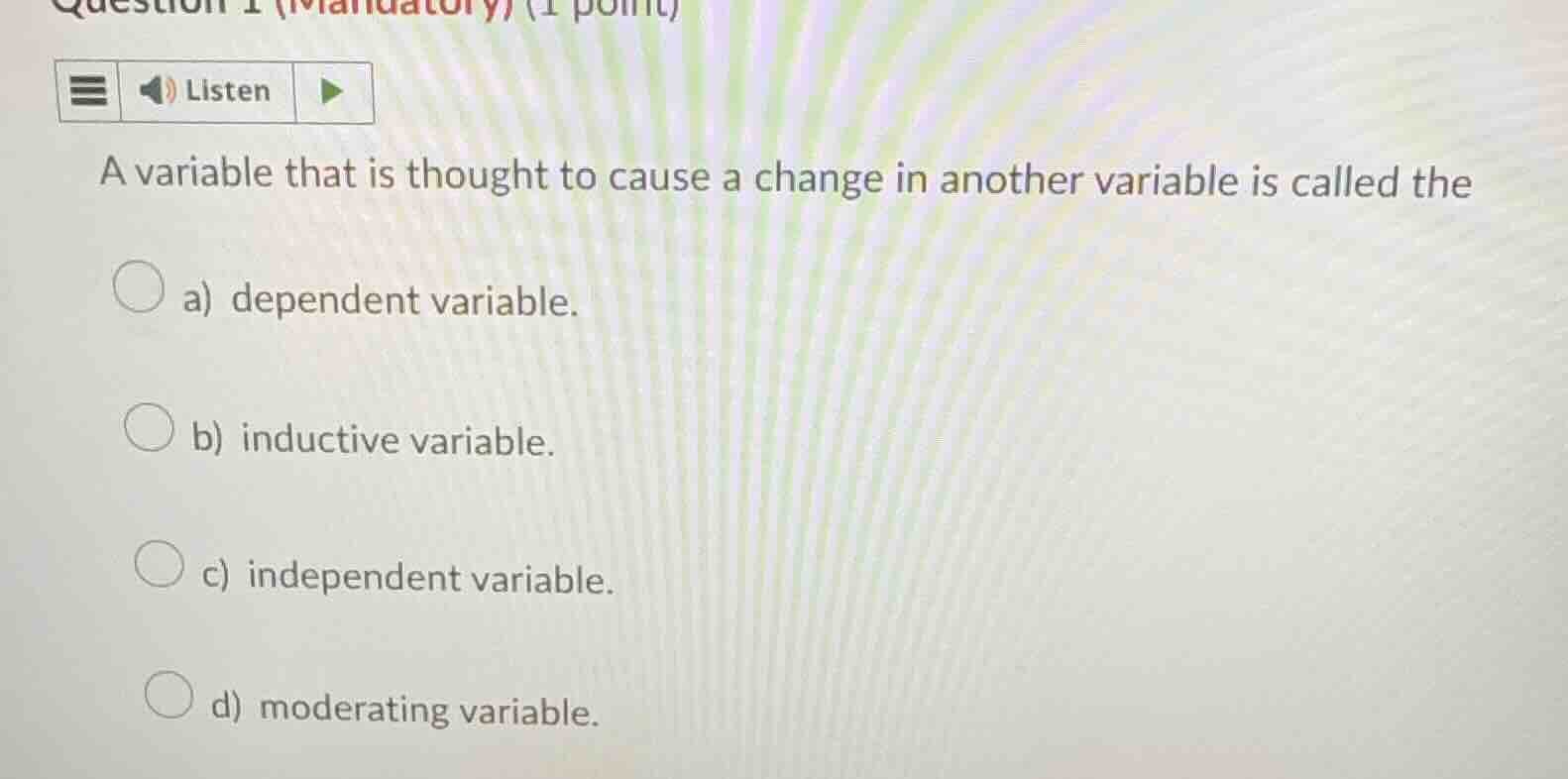 question 1 (mandatory) (1 point) listen a variable that is thought to c…