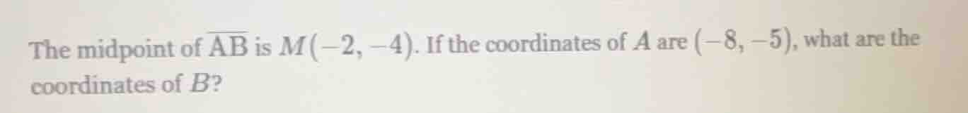 the midpoint of \\(\\overline{ab}\\) is \\(m(-2, -4)\\). if the coordin…