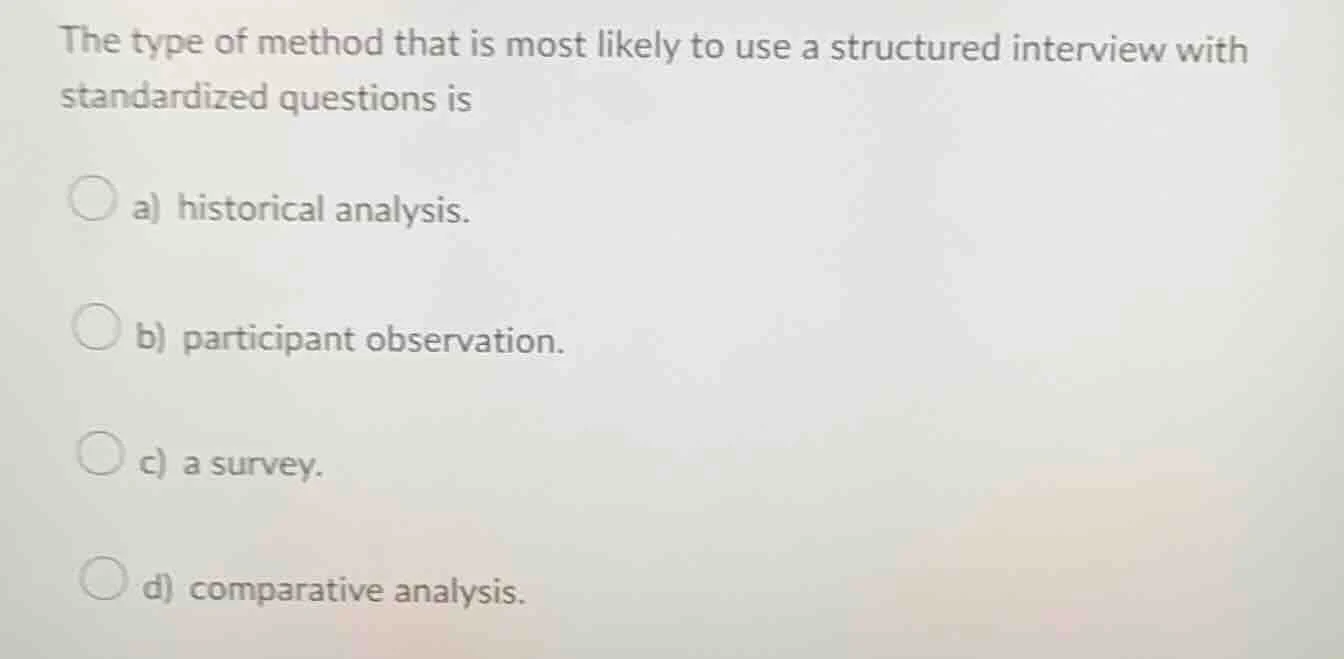 the type of method that is most likely to use a structured interview wi…
