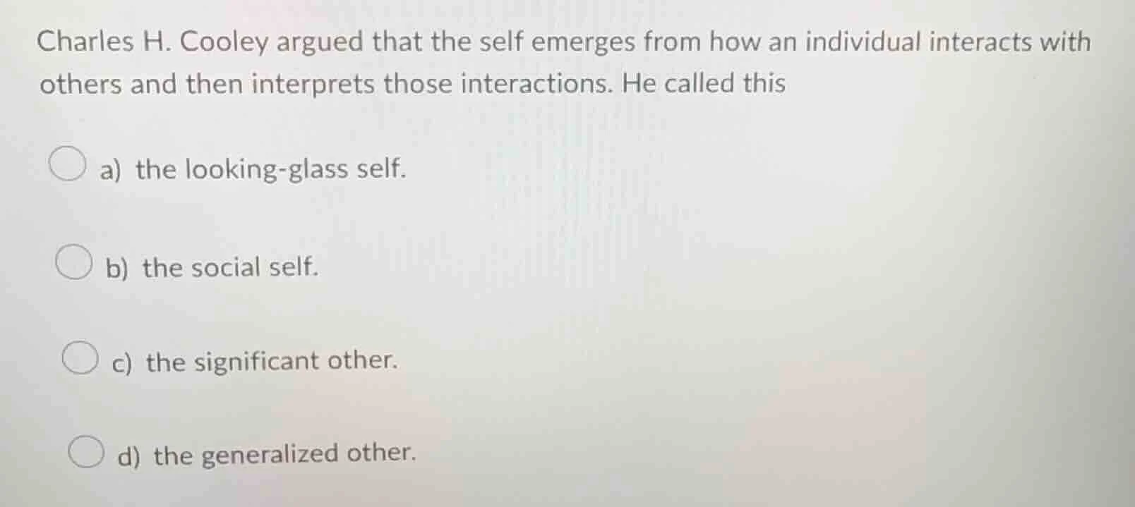 charles h. cooley argued that the self emerges from how an individual i…