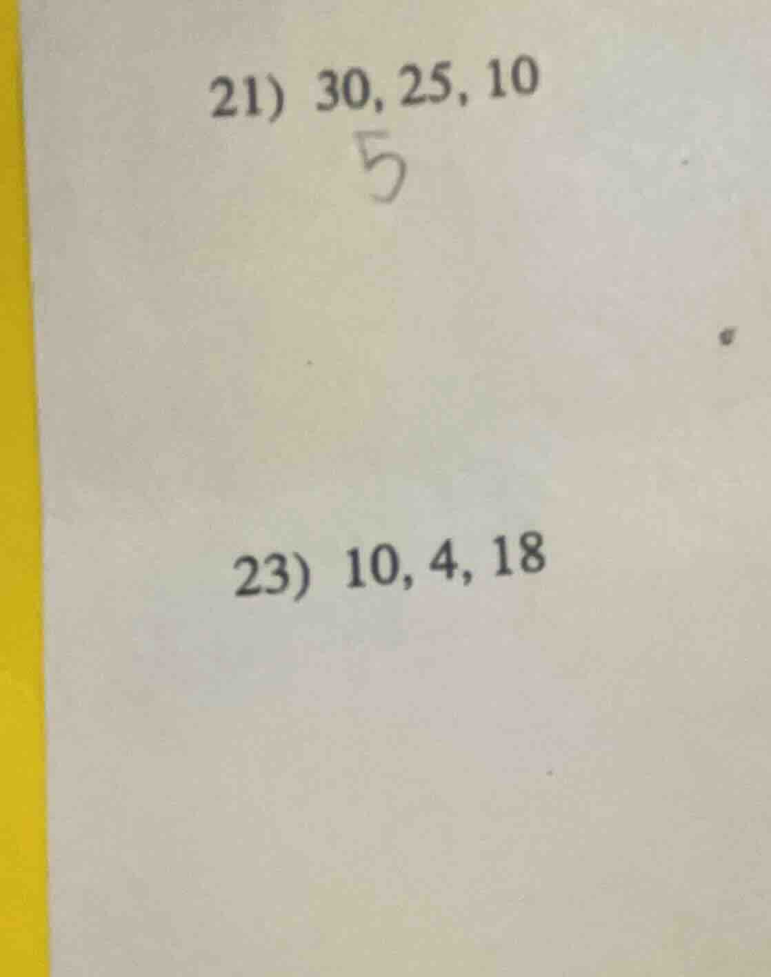 21) 30, 25, 10 23) 10, 4, 18