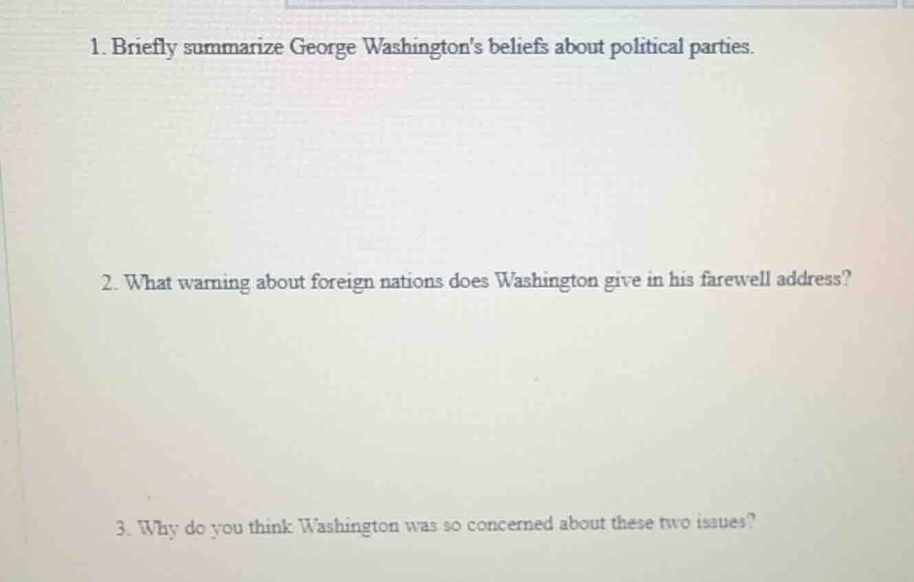 1. briefly summarize george washingtons beliefs about political parties…