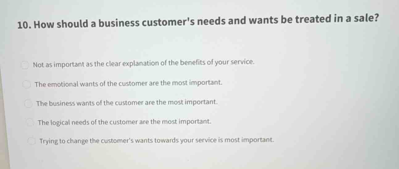 10. how should a business customers needs and wants be treated in a sal…