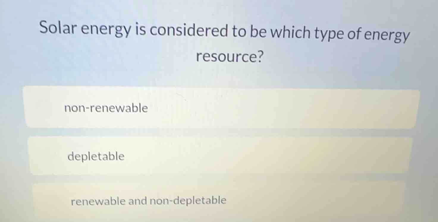 solar energy is considered to be which type of energy resource? non - r…