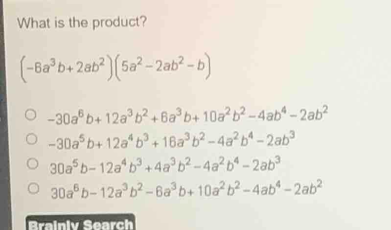 what is the product?\\((-6a^{3}b + 2ab^{2})(5a^{2}-2ab^{2}-b)\\)\\(\\bi…