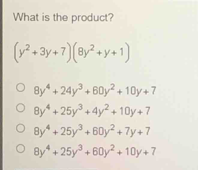 what is the product?\\((y^{2}+3y + 7)(8y^{2}+y + 1)\\)\\(\\bigcirc\\ 8y…