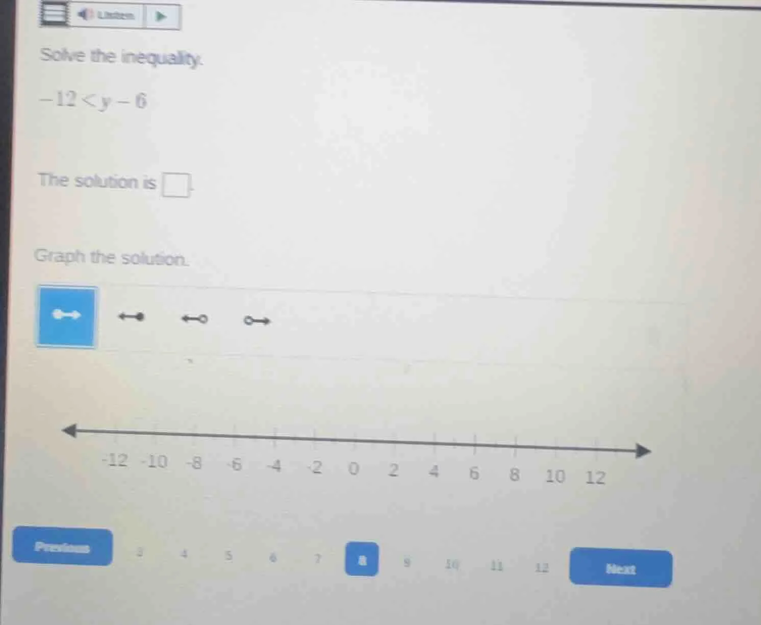 solve the inequality. -12 < y - 6 the solution is graph the solution.