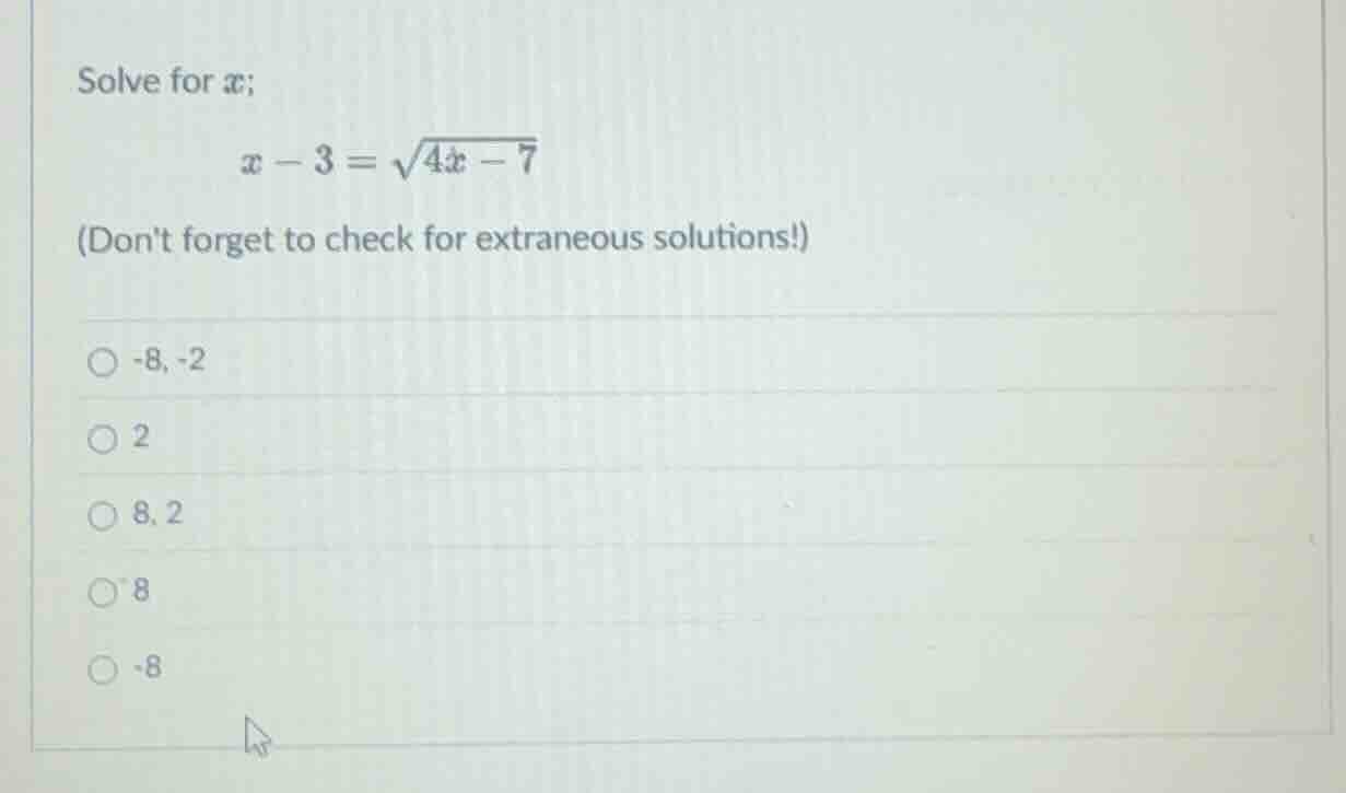 solve for ( x ); ( x - 3 = sqrt{4x - 7} ) (dont forget to check for ext…