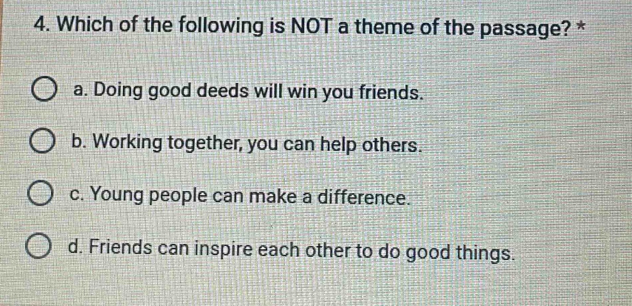 4. which of the following is not a theme of the passage? * a. doing goo…