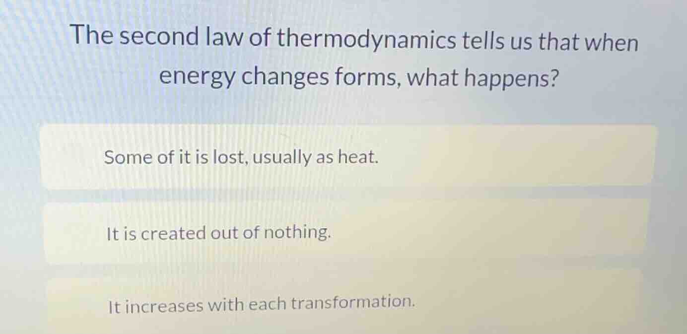 the second law of thermodynamics tells us that when energy changes form…