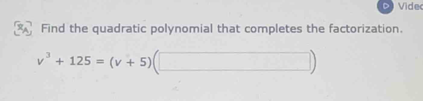 find the quadratic polynomial that completes the factorization.\\( v^3 …