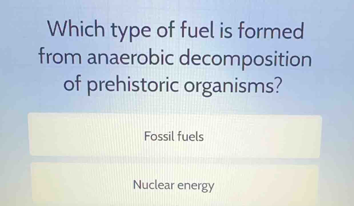 which type of fuel is formed from anaerobic decomposition of prehistori…