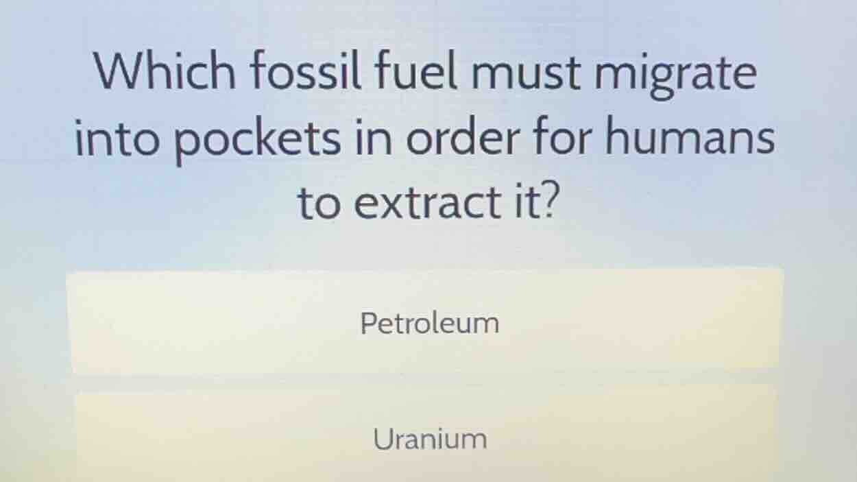 which fossil fuel must migrate into pockets in order for humans to extr…