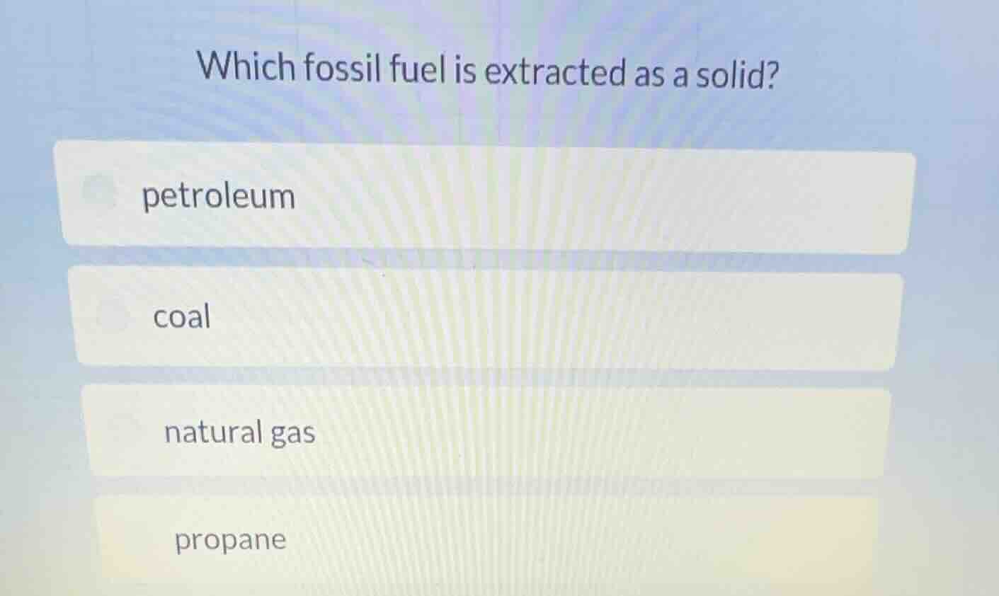 which fossil fuel is extracted as a solid? petroleum coal natural gas p…