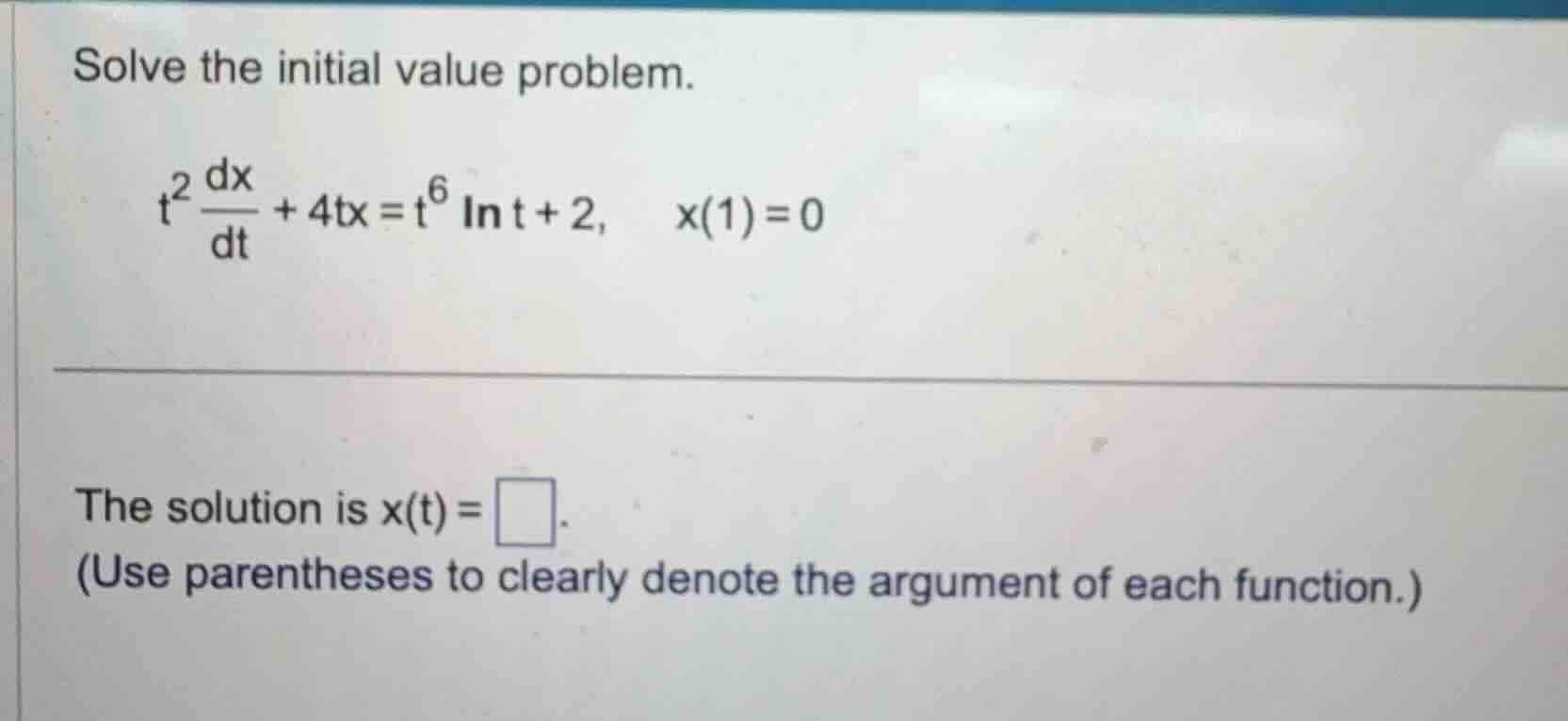solve the initial value problem. $t^2 \\frac{dx}{dt} + 4tx = t^6 \\ln t…